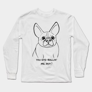 You eyeballing me, boy? Canine Attitude Long Sleeve T-Shirt